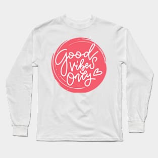 Good Vibes Only Inspirational Design Positive Mindset Long Sleeve T-Shirt